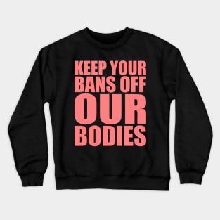 Bans Off Our Bodies, Pro-Choice Women's March For Reproductive Rights Crewneck Sweatshirt